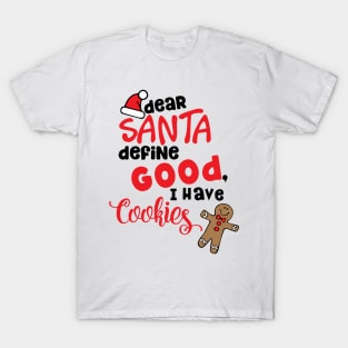 Dear Santa define good, I have cookies T-Shirt